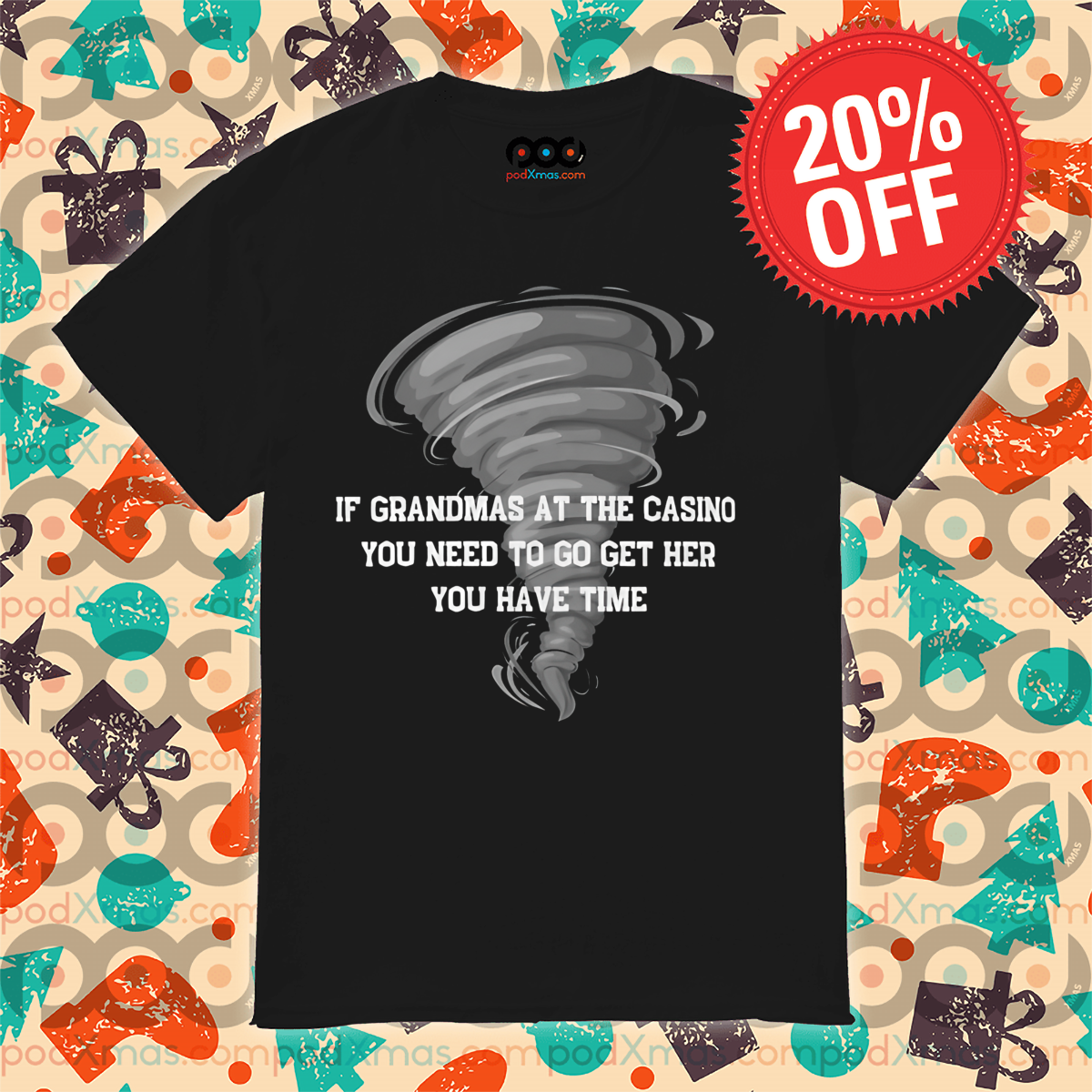 Tornado If Grandmas At The Casino You Need To Go Get Her You Have Time Shirt