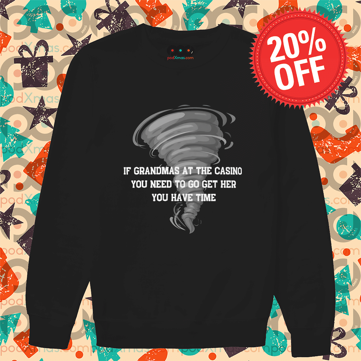 Tornado If Grandmas At The Casino You Need To Go Get Her You Have Time Shirt