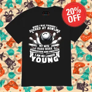 When I Was Younger I Sucked At Bowling But With Hard Work Dedication And Practice Shirt