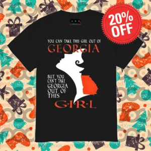You Can Take This Girl Out Of Georgia But You Can't Take Georgia Out Of This Girl Shirt