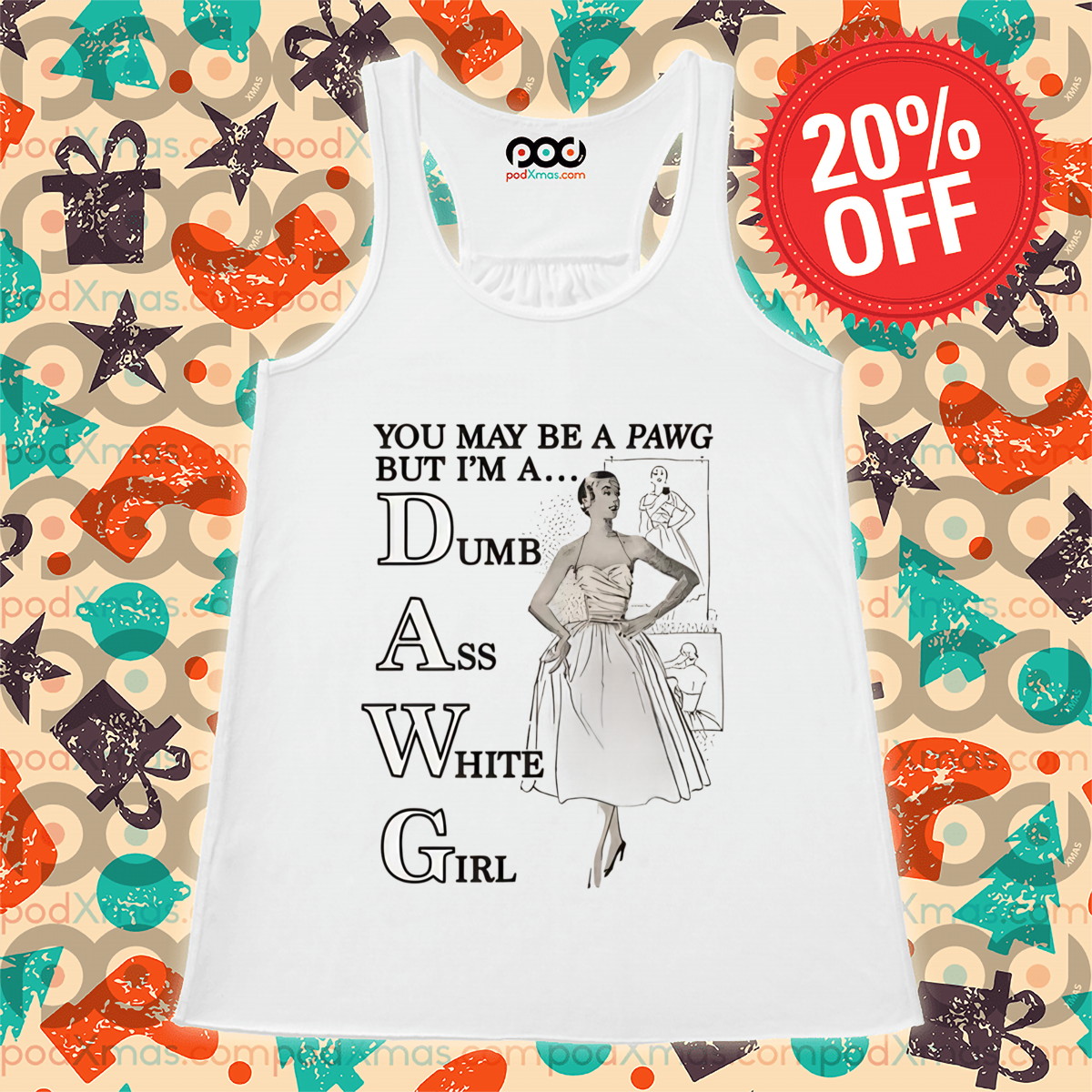 You May Be A Pawg But I Am A Dumb Ass White Girl Shirt