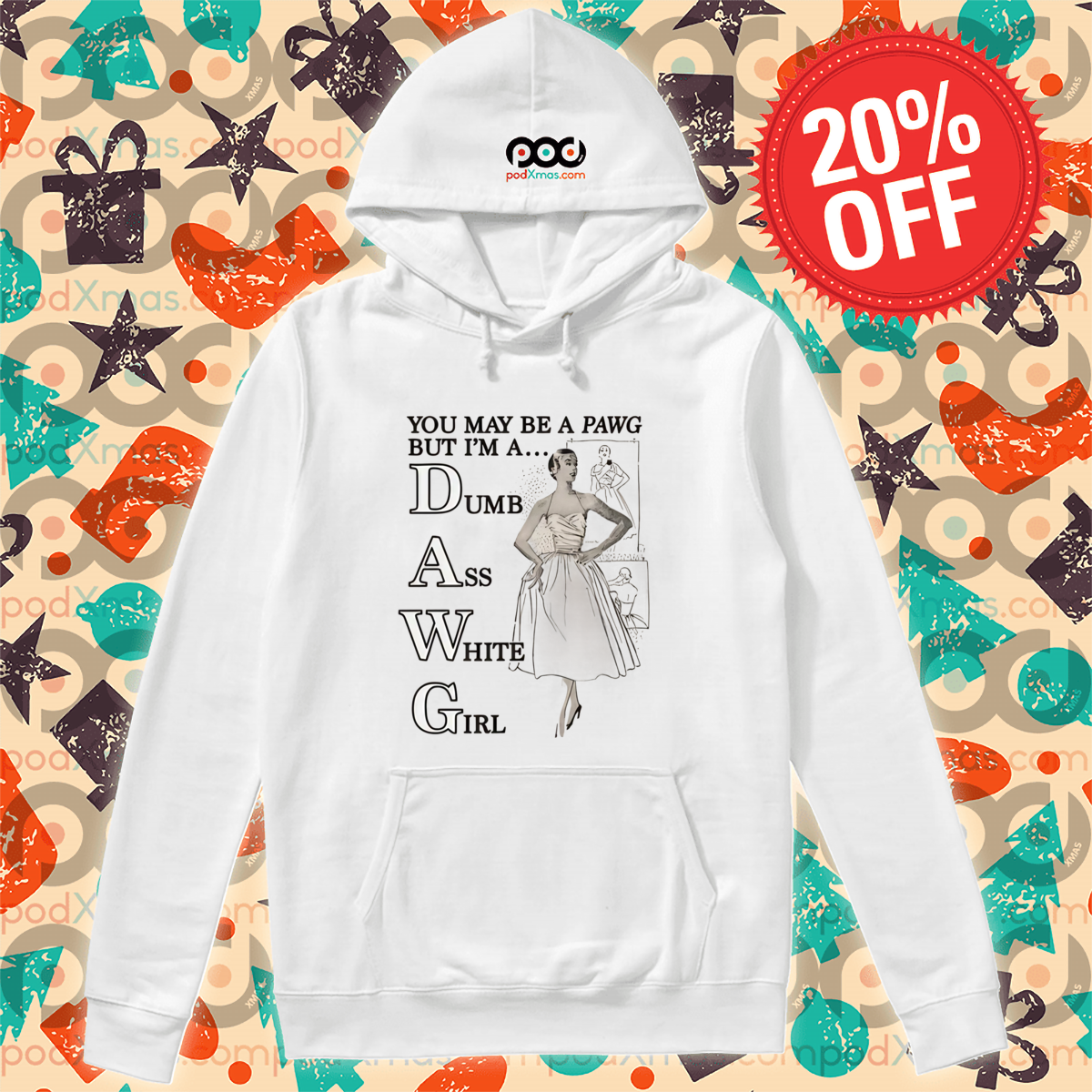 You May Be A Pawg But I Am A Dumb Ass White Girl Shirt