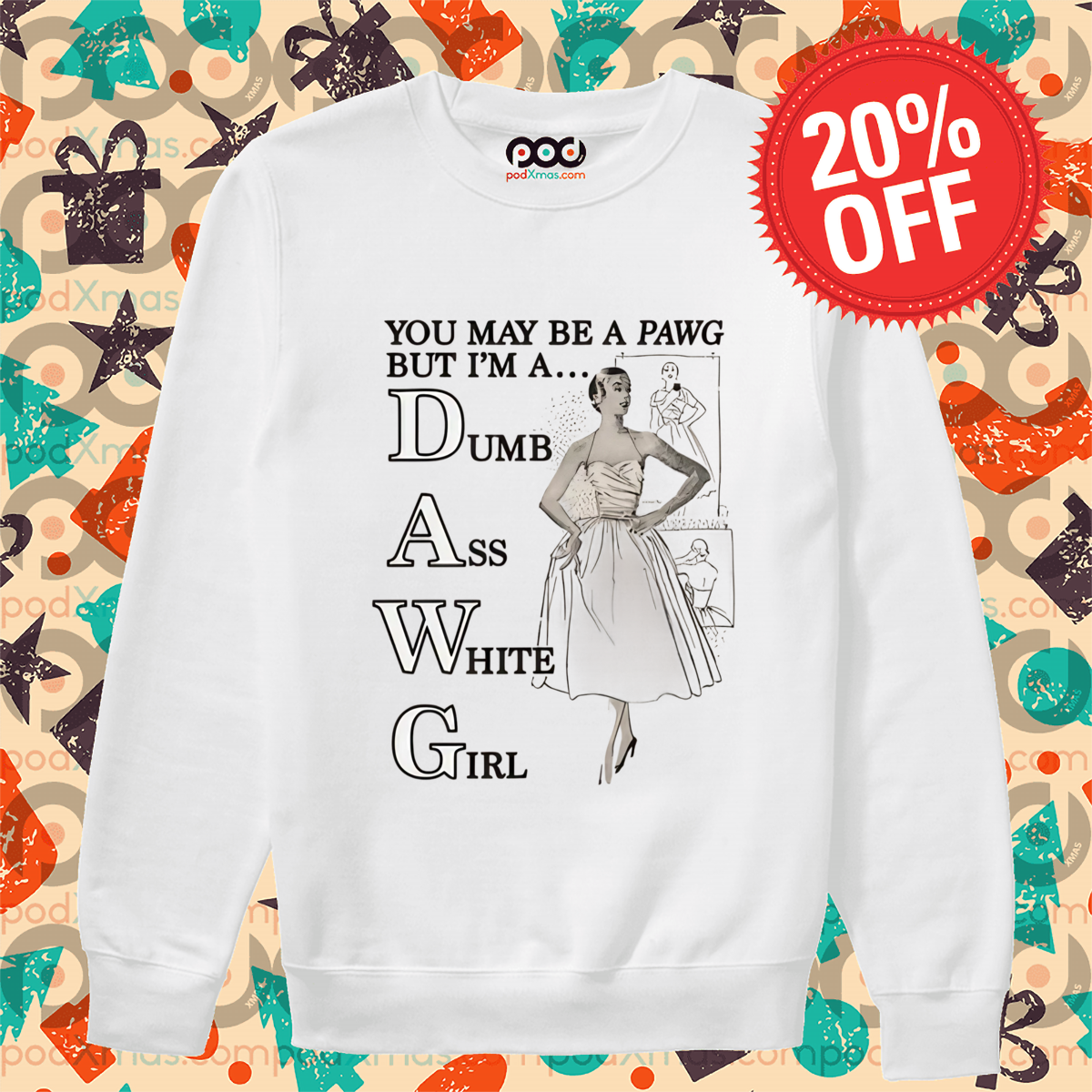 You May Be A Pawg But I Am A Dumb Ass White Girl Shirt