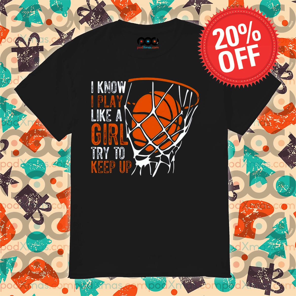 Basketball I Know I Play Like A Girl Try To Keep Up Shirt
