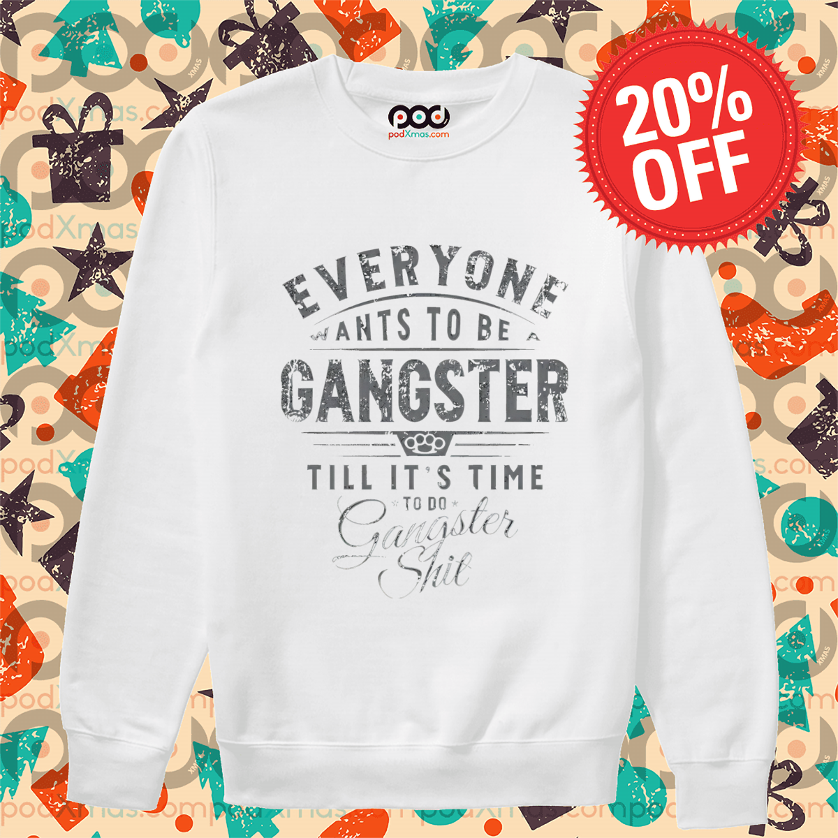 Everyone Wants To Be A Gangster Till It's Time To Do Gangster Shit Shirt