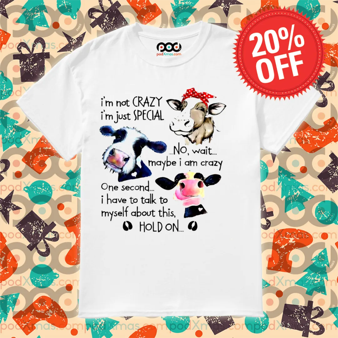 Heifer I'm Not Crazy I'm Just Special Not Wait Maybe I Am Crazy Shirt