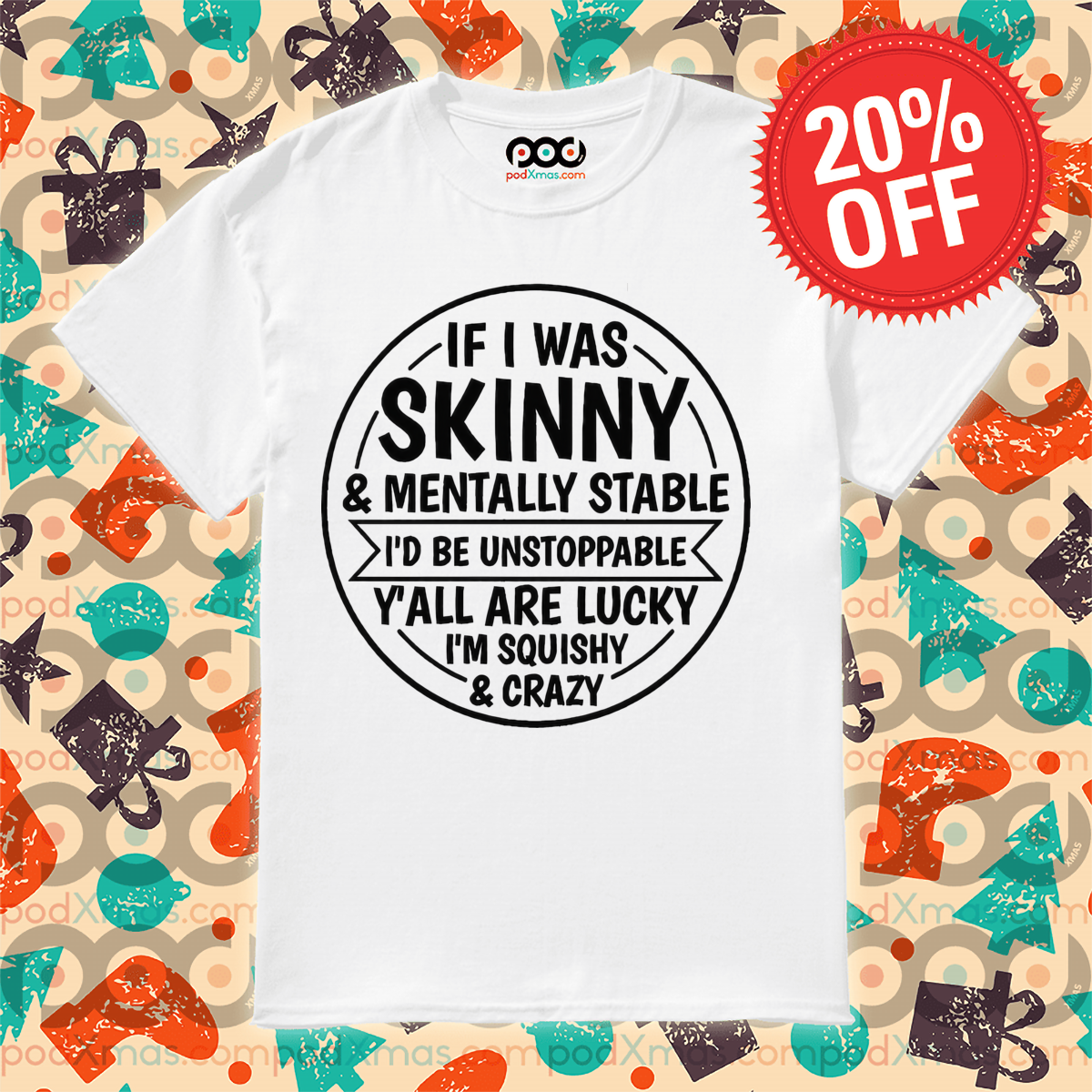 If I Was Skinny And Mentally Stable I'd Be Unstoppable Y'all Are Lucky 2024 Shirt