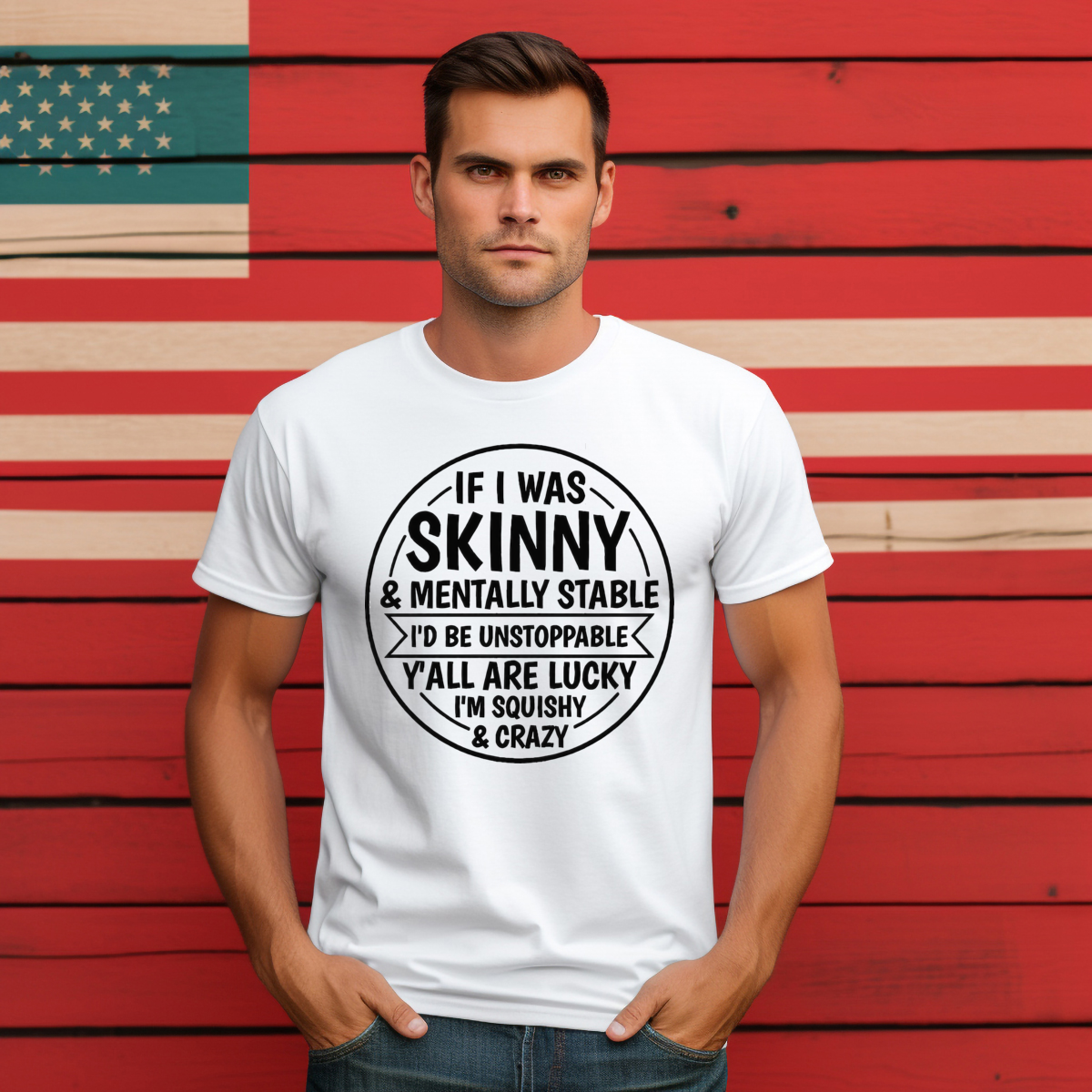 If I Was Skinny And Mentally Stable I'd Be Unstoppable Y'all Are Lucky 2024 Shirt