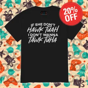 If She Don't Hawk Tuah I Don't Wanna Tawk Tuha Shirt