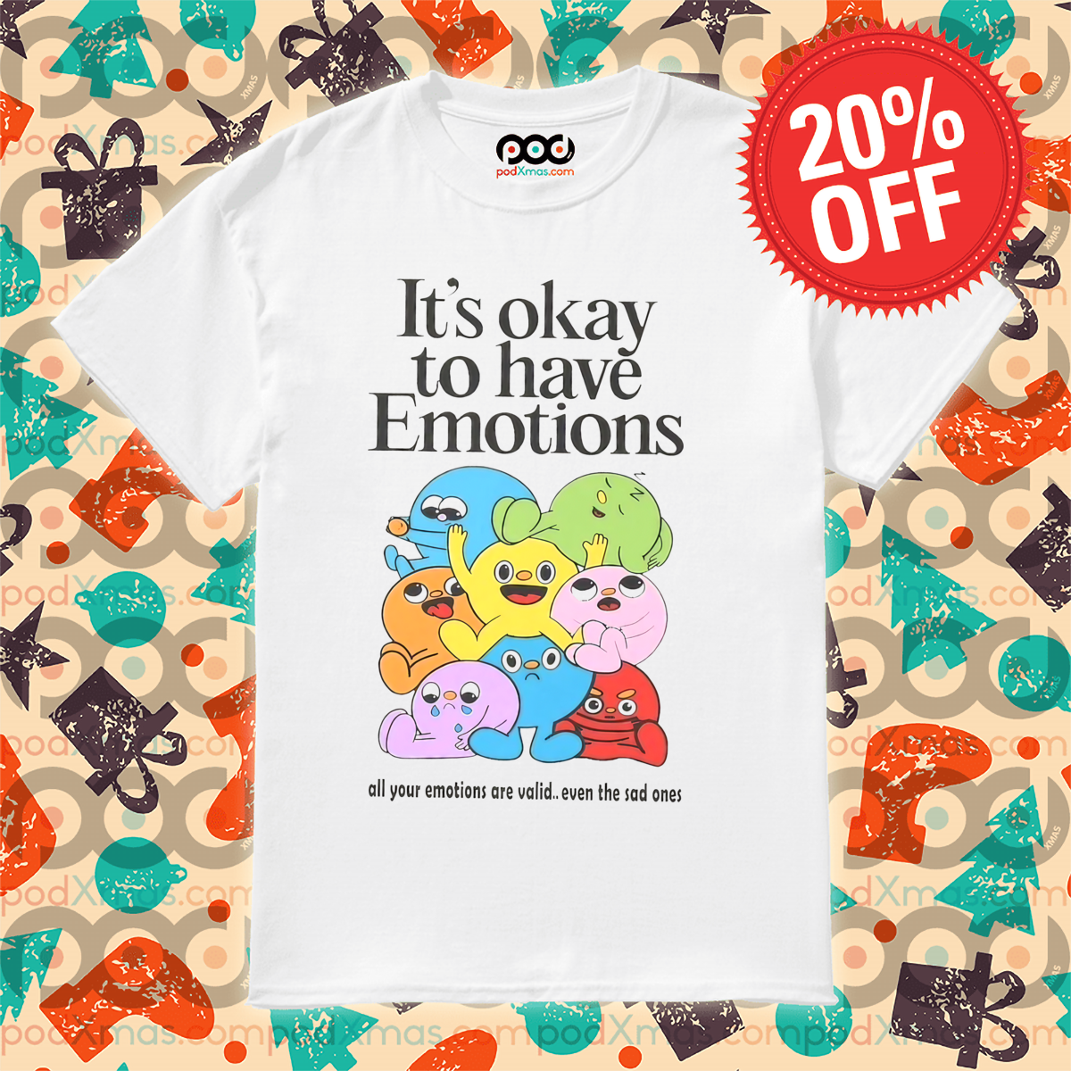It's Okay To Have Emotions All Your Emotions Are Vaild Even The Sad Ones Shirt
