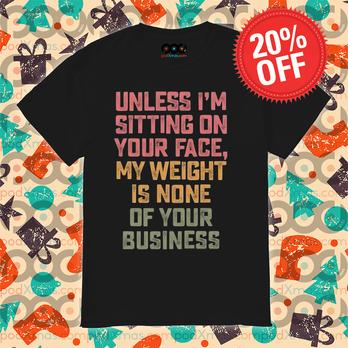 Unless I'm Sitting On Your Face My Weight Is None Of Your Business Vintage Shirt