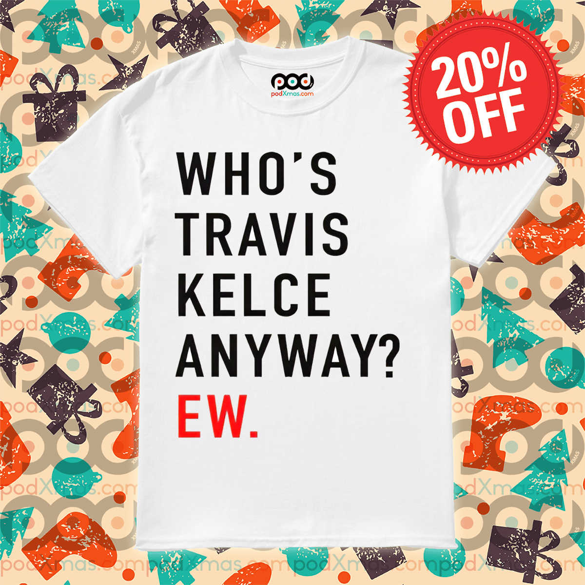 Who Is Travis Kelce Anyway Ew Shirt