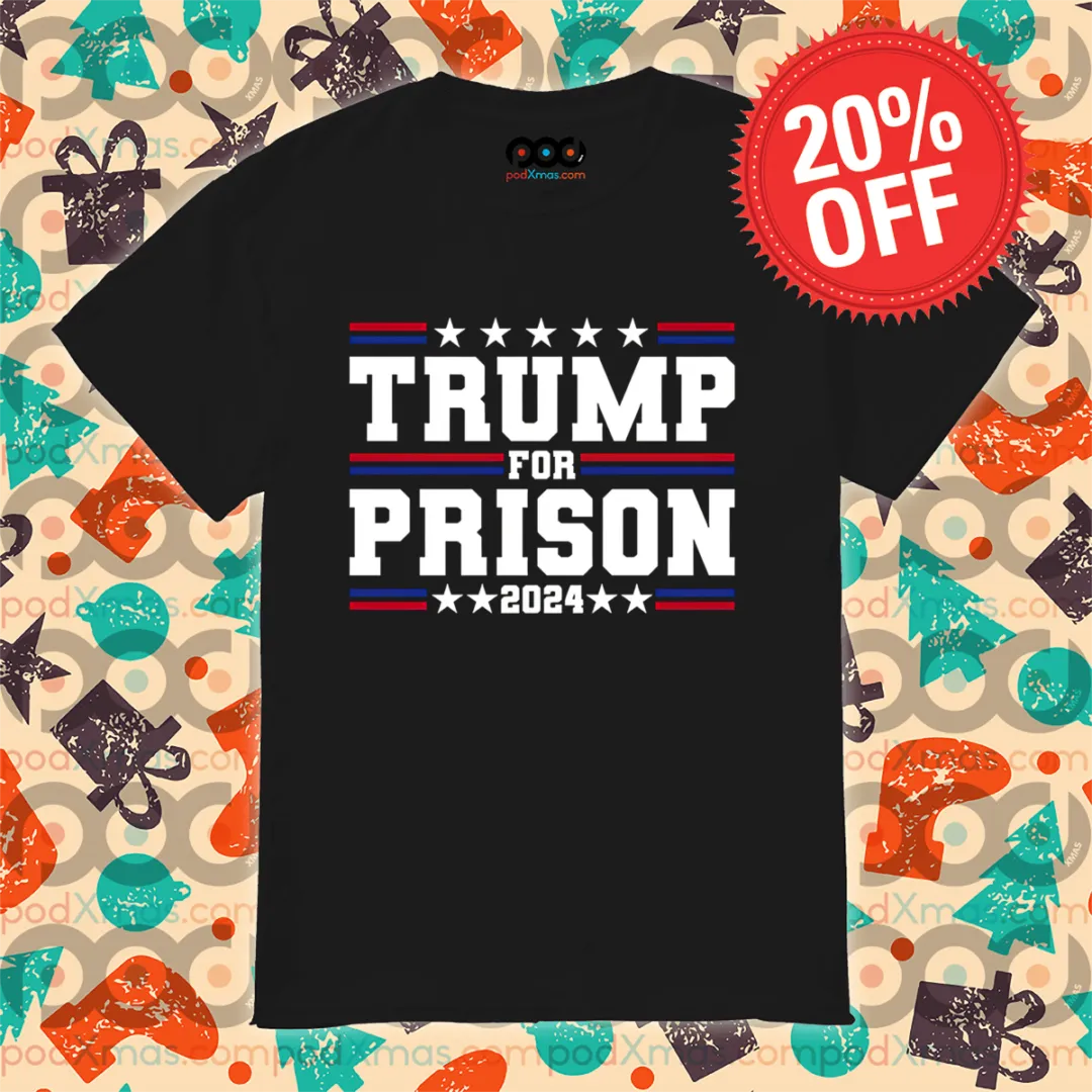 Trump For Prison 2024 Shirt