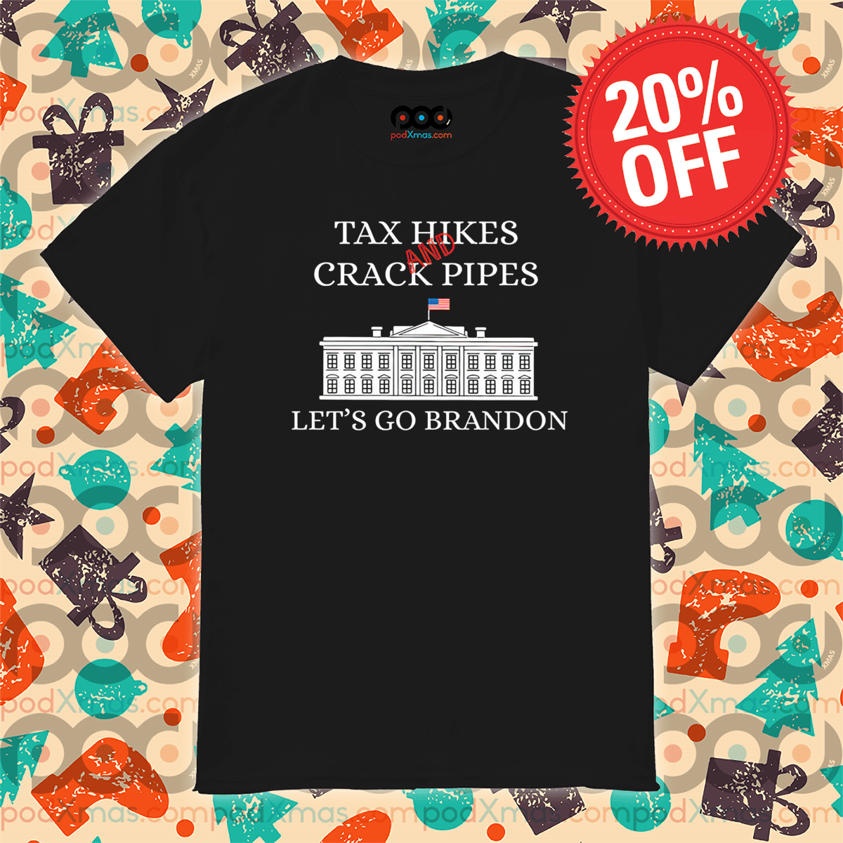 Tax Hikes And Crack Pipes Let’s Go Brandon White House Shirt 6 Tax Hikes And Crack Pipes Let’s Go Brandon White House Shirt