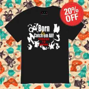 Pokemon Born To Catch Em All Forced To Work Shirt