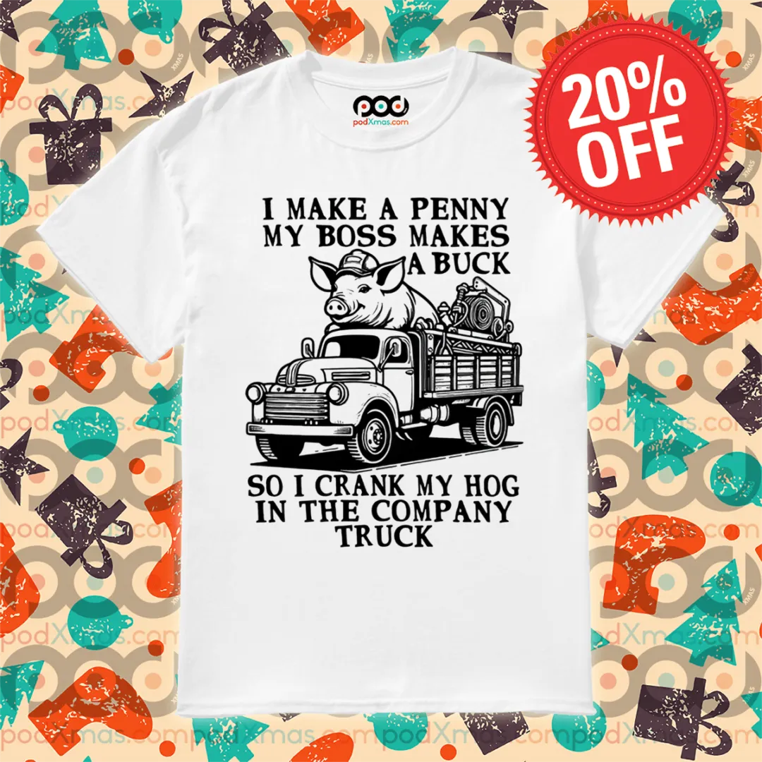 Pig Trucker I Make A Penny My Boss Makes A Buck Shirt
