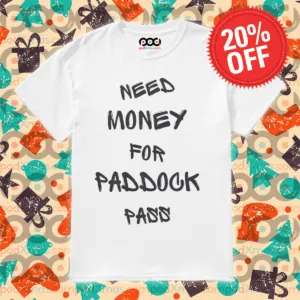 Need Money For Paddock Pass Shirt