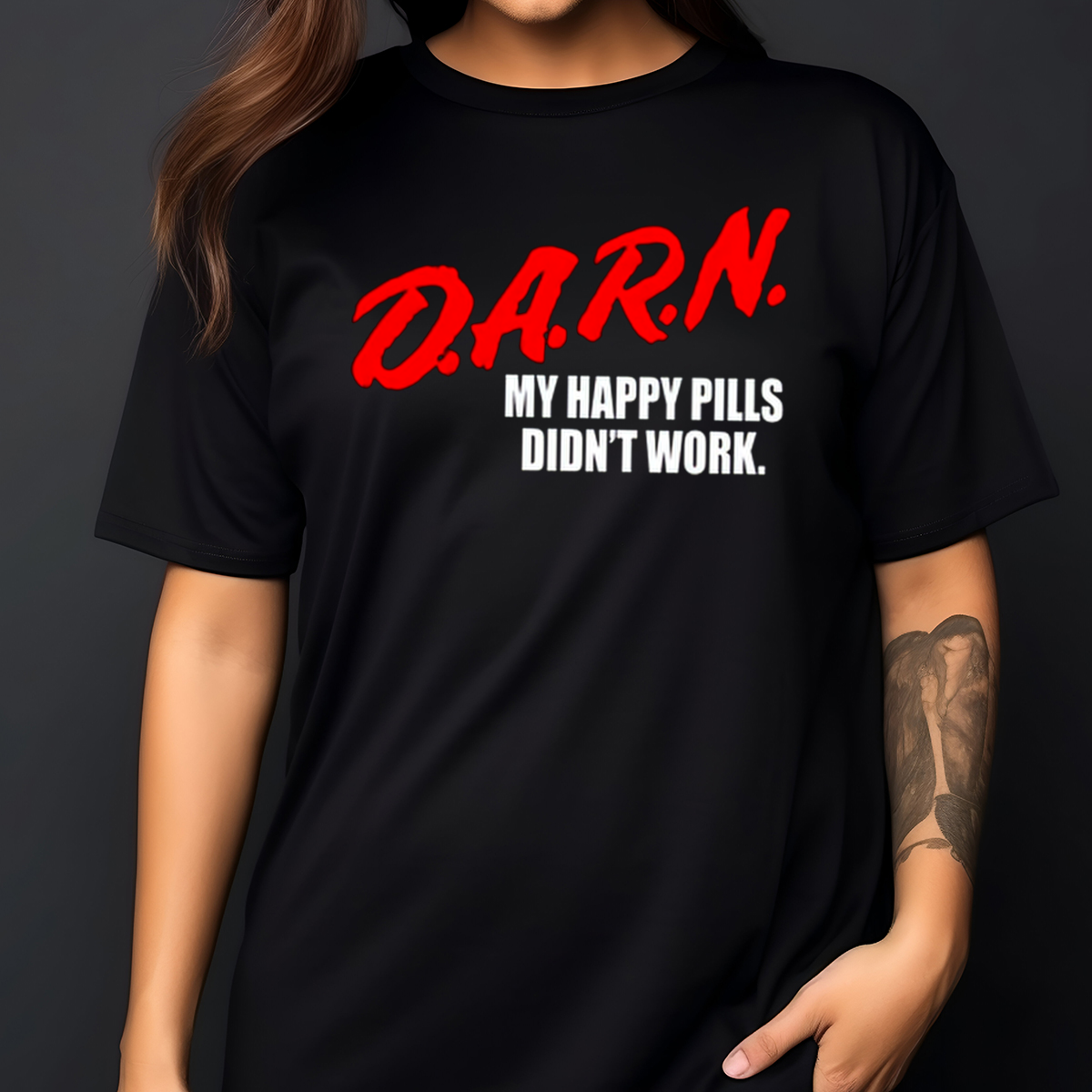 Darn My Happy Pills Didn't Work Shirt
