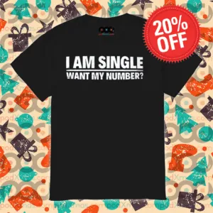 I Am Single Want My Number Shirt