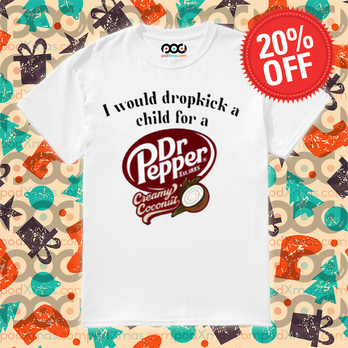 I Would Dropkick A Child For A Dr Pepper Creamy Coconut Shirt