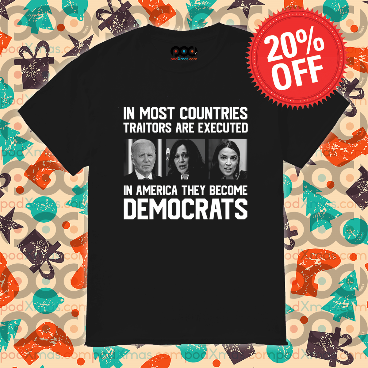 In Most Countries Traitors Are Executed In America They Become Democrats Shirt