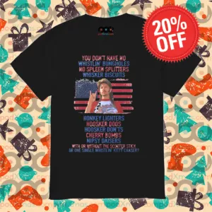 Joe Dirt You Do Not Have No Whistling Bungholes No Spleen Splitters Whisker Biscuits Shirt