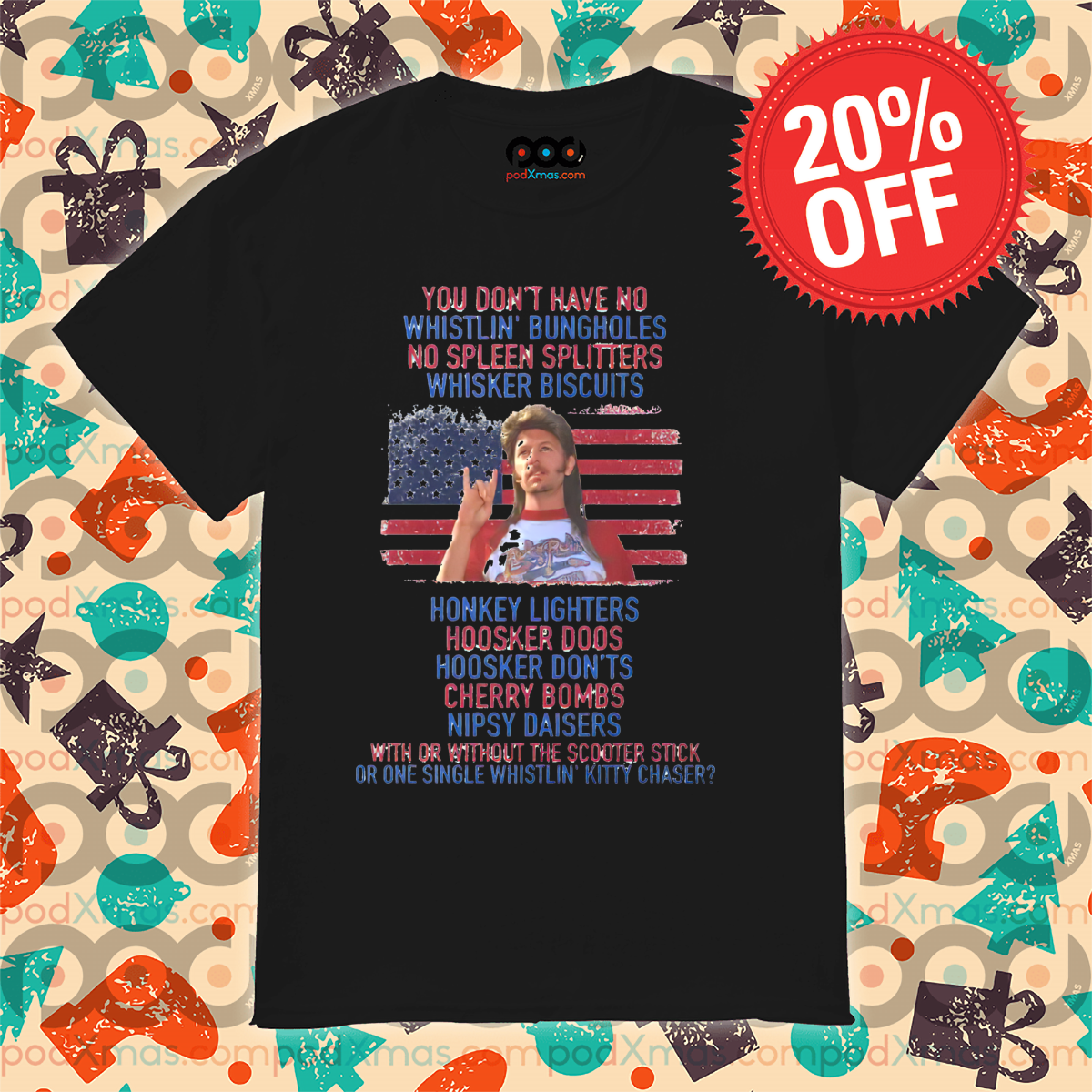 Joe Dirt You Do Not Have No Whistling Bungholes No Spleen Splitters Whisker Biscuits Shirt