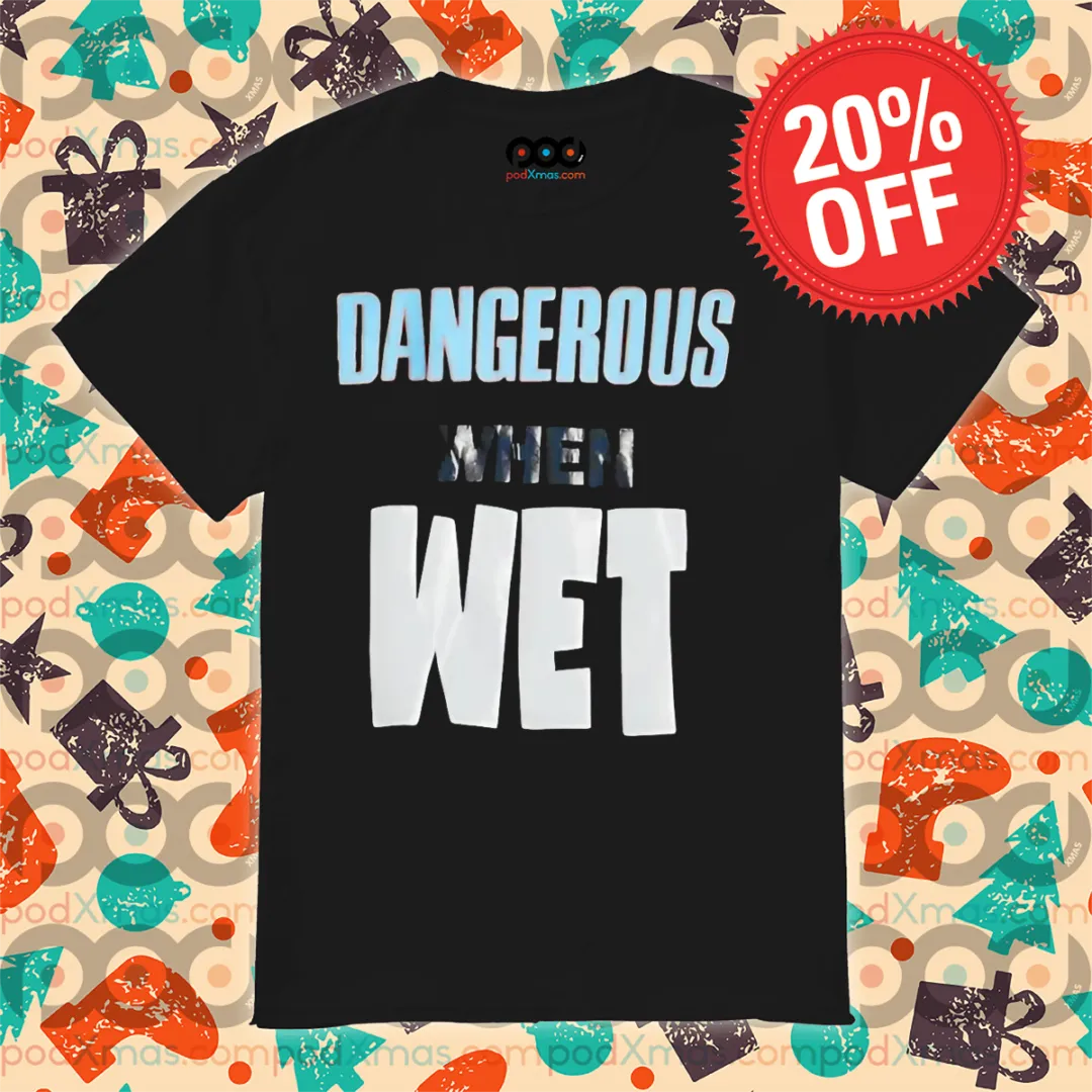 Dangerous When Wet 2024 Shirt