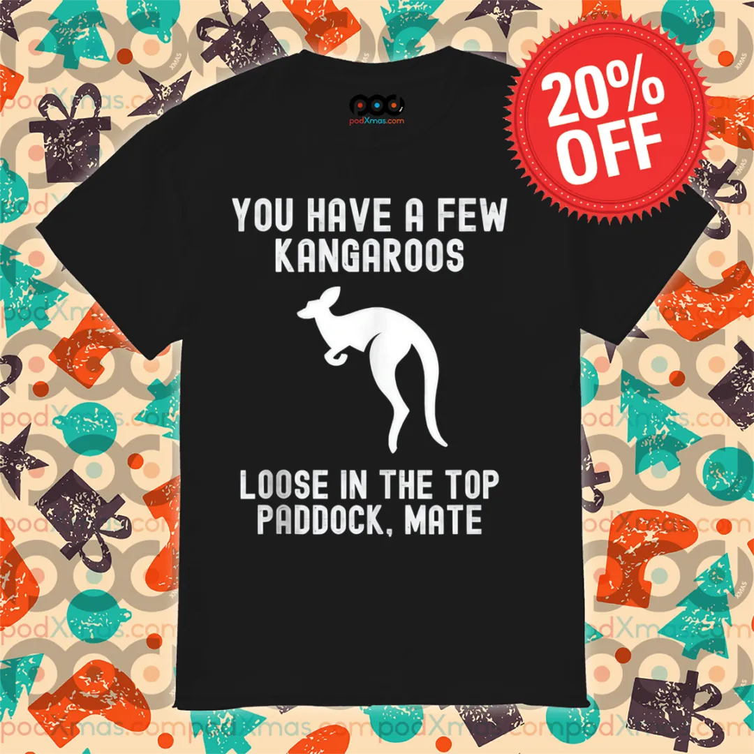 You Have A Few Kangaroos Loose In The Top Paddock Mate Vintage Shirt