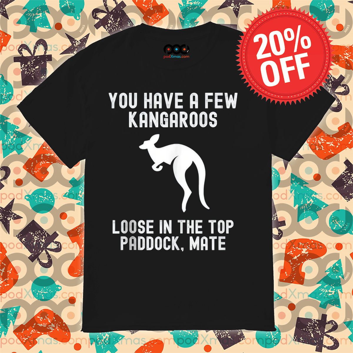 You Have A Few Kangaroos Loose In The Top Paddock Mate Vintage Shirt