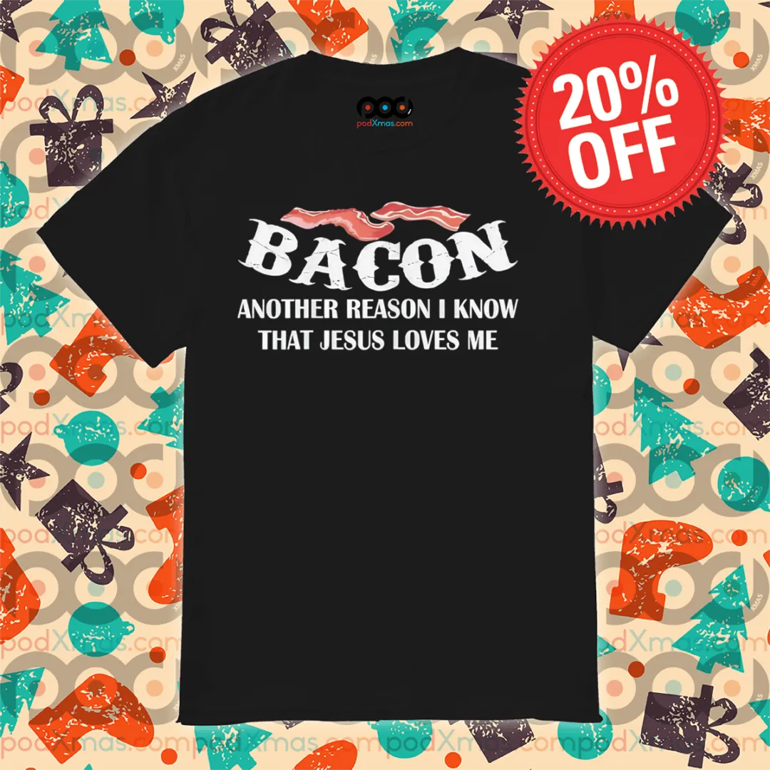 Bacon Another Reason I Know That Jesus Loves Me Vintage Shirt