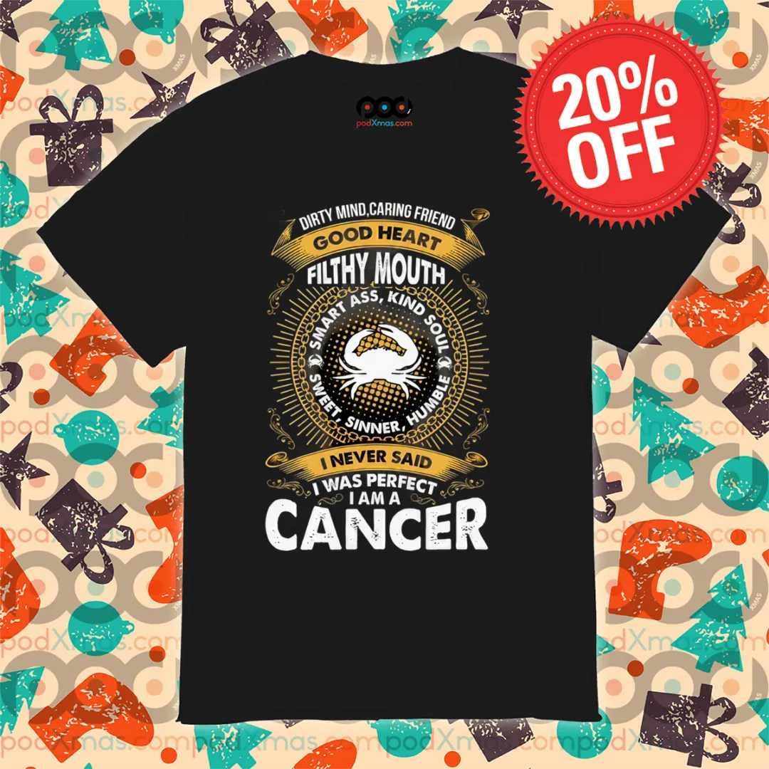 Dirty Nubd Caring Friend Good Heart Filthy Mouth I Never Said I Was Perfect I Am A Cancer Shirt