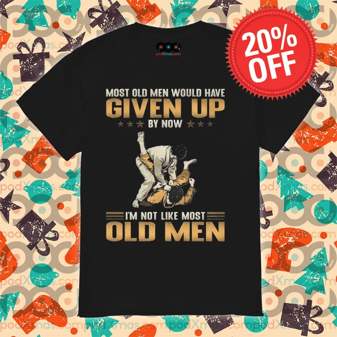 Most Old Men Would Have Given Up By Now I'm Not Like Most Old Men Vintage Shirt