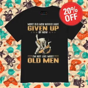 Most Old Men Would Have Given Up By Now I'm Not Like Most Old Men Vintage Shirt