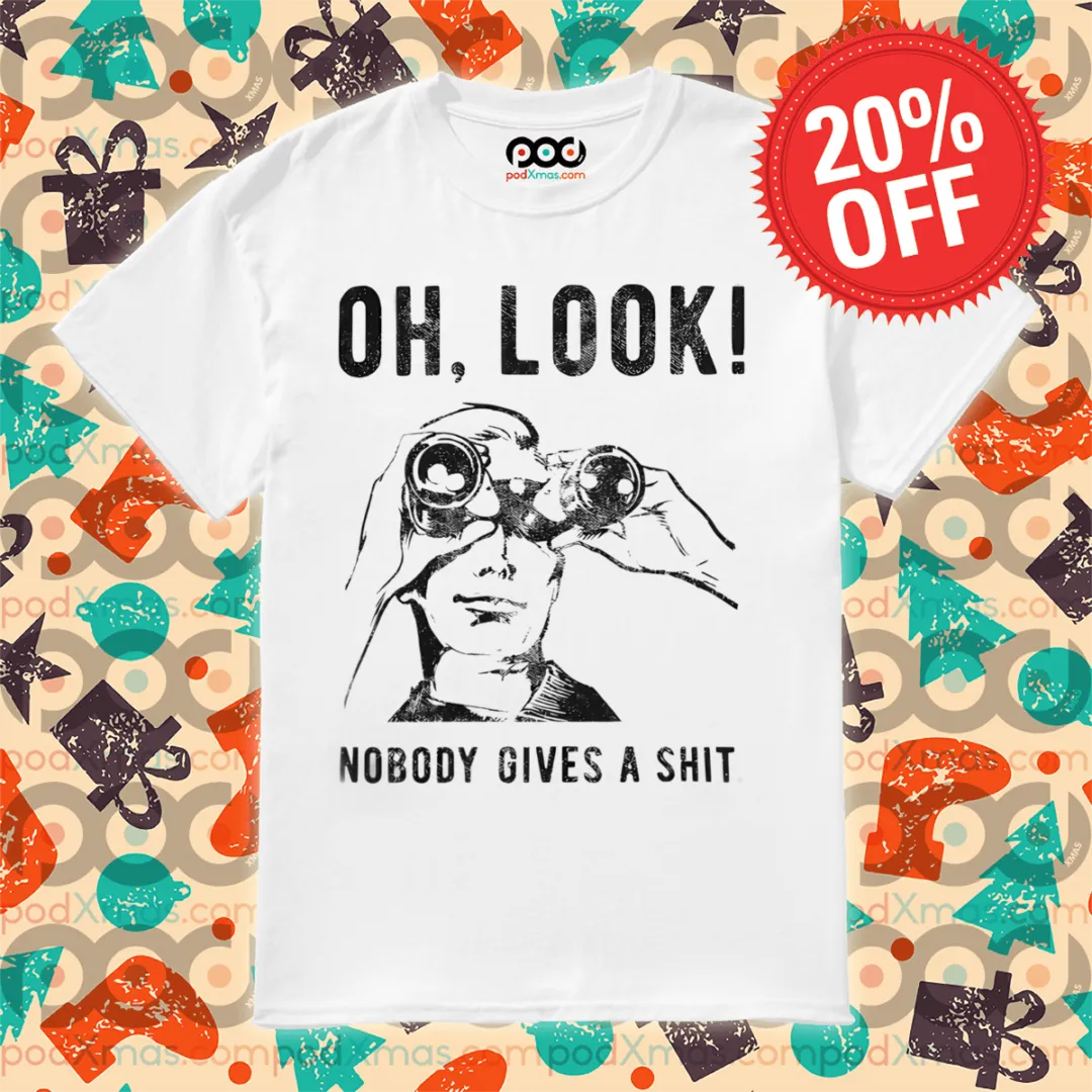 Oh Look Nobody Gives A Shit 2024 Shirt