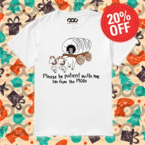 Please Be Patinent With Me I'm From The 1900s Vintage Shirt