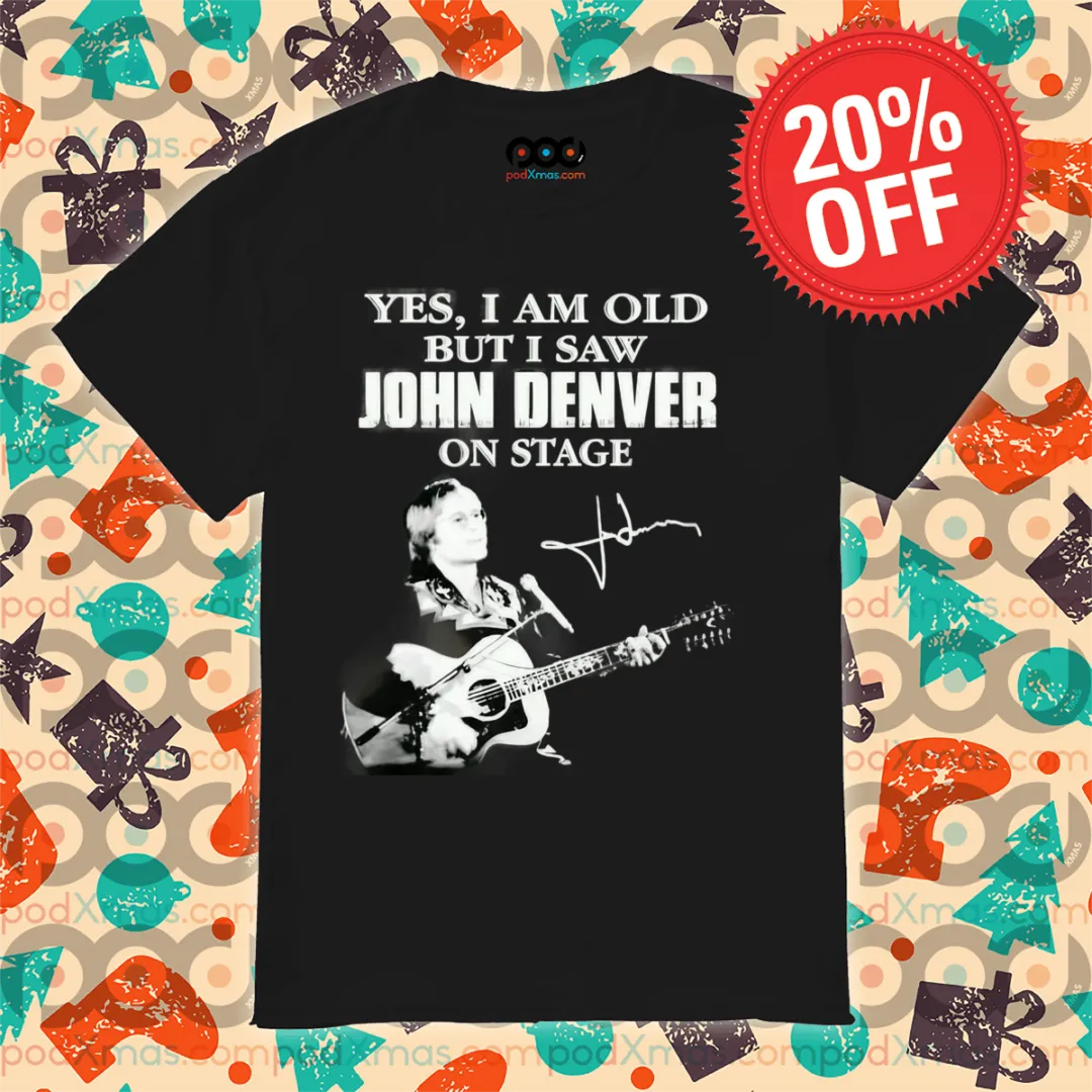 Yes I Am Old But I Saw John Denver On Stage Signature Shirt
