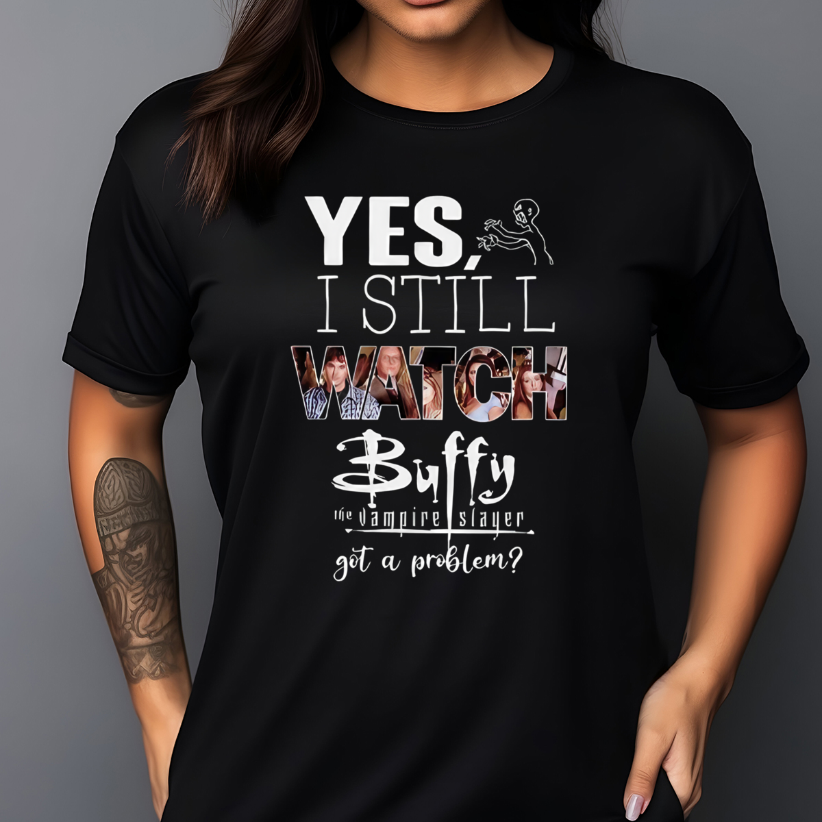 Yes I Still Watch Buffy The Vampire Slayer Got A Problem 2024 Shirt