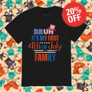 Bruh It's My First 4th Of July Family Vintage Shirt
