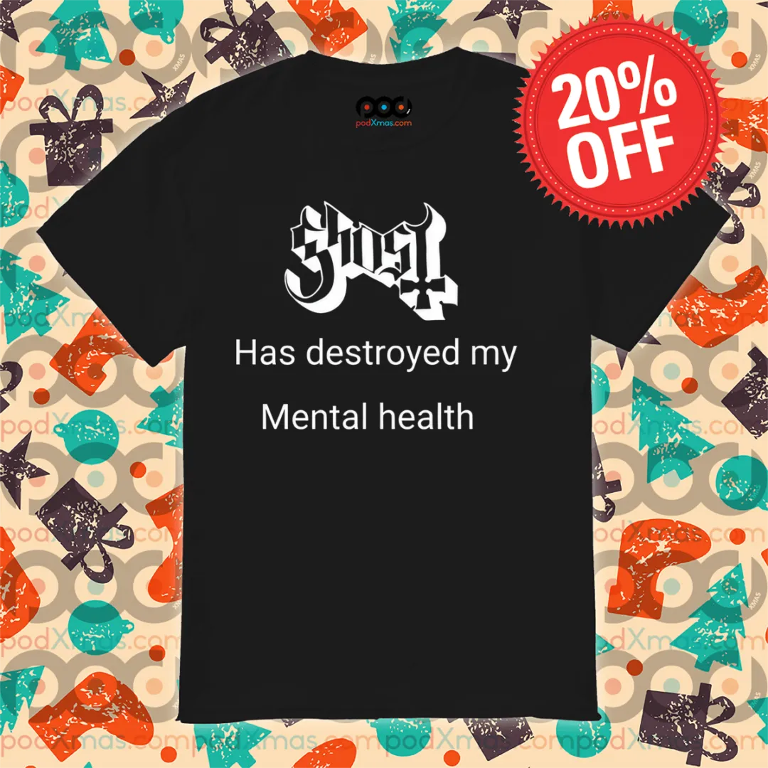 Ghost Has Destroyed My Mental Health 2024 Shirt