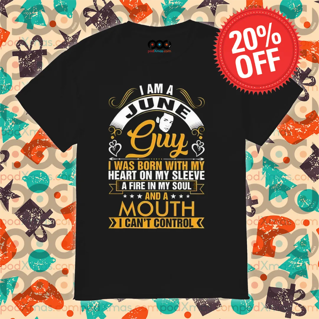 I Am A June Guy I Was Born With My Heart On My Sleeve Shirt