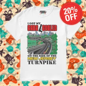 I Got My Gaba Gooled On The Side Of The New Jersey Turnpike Shirt