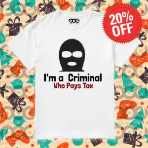 I'm A Criminal Who Pays Tax Shirt