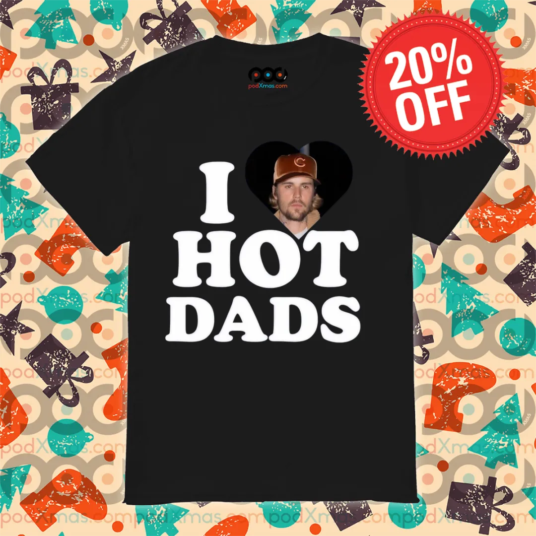 Justin Bieber I Love Hot Dads 2024 Shirt
