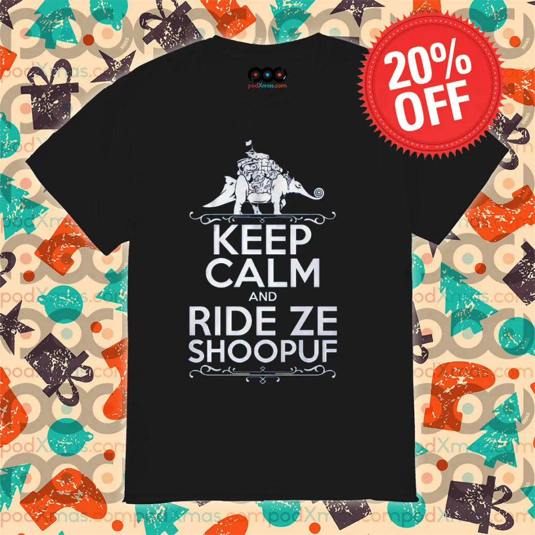 Keep Calm And Ride Ze Shoopuf 2024 Shirt