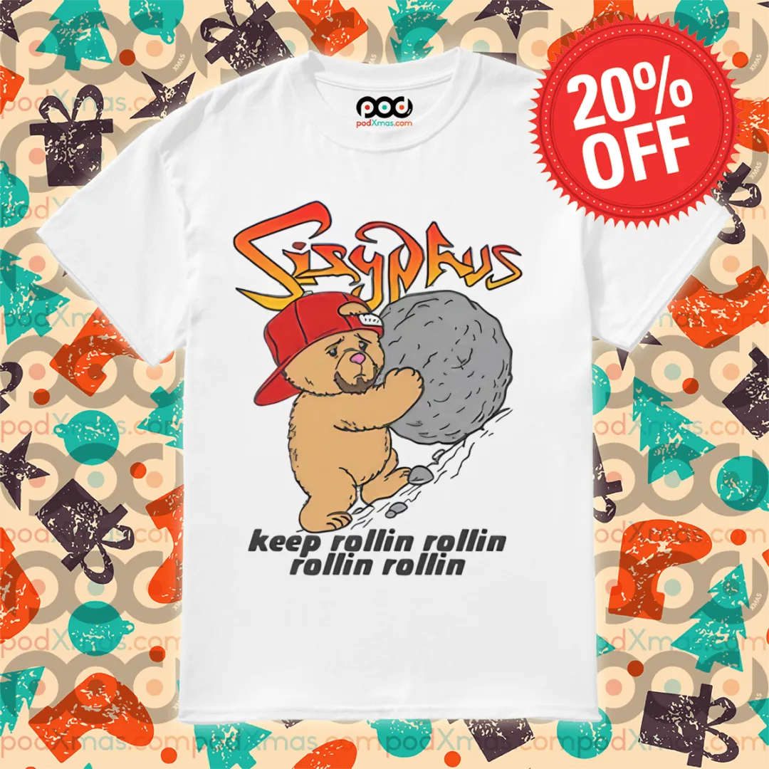 Teddy Bear Sisyphus Keep Rollin Rollin Rollin Rollin Shirt