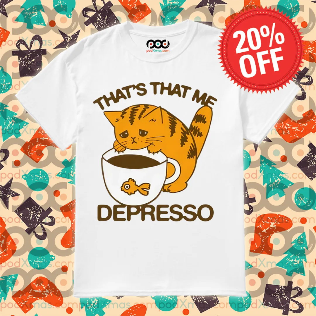 Cat That's That Me Depresso 2024 Shirt