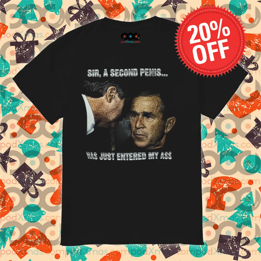 George W. Bush Sir A Second Penis Has Just Entered My Ass Vintage Shirt