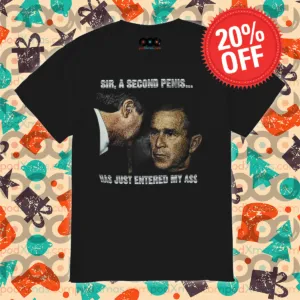 George W. Bush Sir A Second Penis Has Just Entered My Ass Vintage Shirt