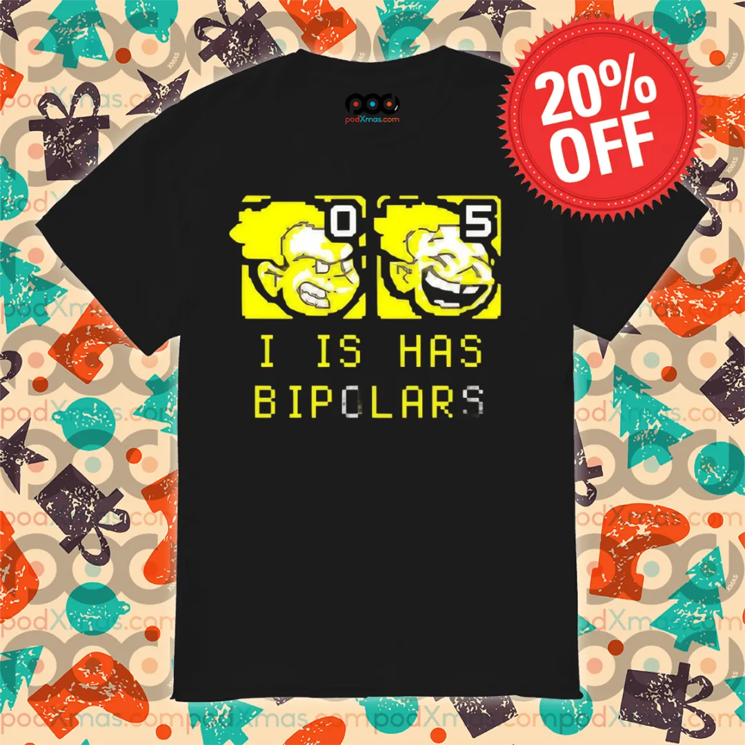 I Is Has Bipolars Shirt